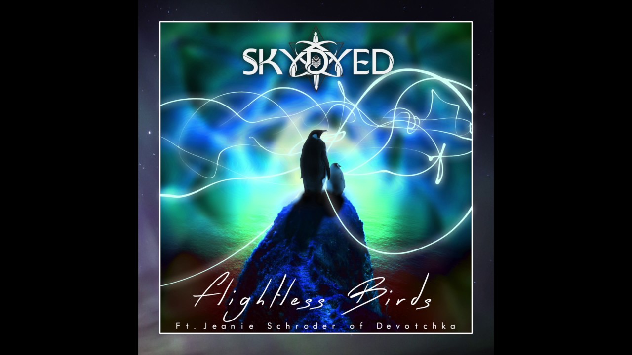 Skydyed - Flightless Birds (ft. Jeanie Schroder of Devotchka)