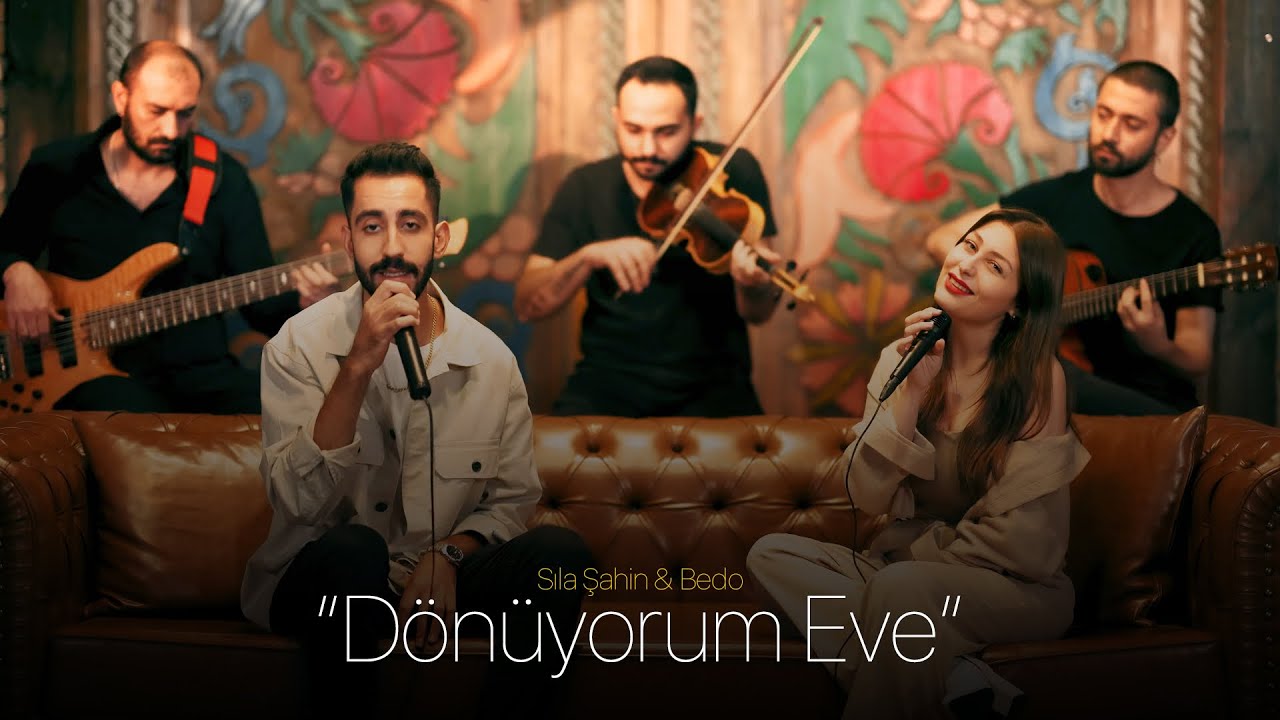 Sıla Şahin & Bedo - DÖNÜYORUM EVE Akustik