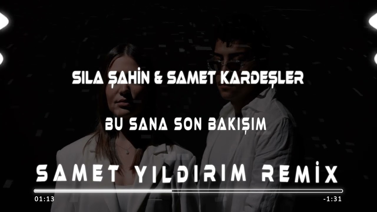 Sıla Şahin & Samet Kardeşler - Bu Sana Son Bakışım ( Samet Yıldırım Remix )