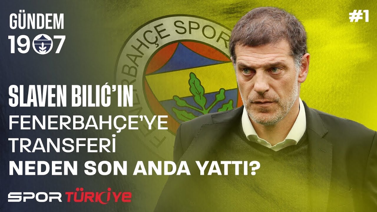 SLAVEN BILIC’IN FENERBAHÇE’YE TRANSFERİ NEDEN SON ANDA YATTI? | GÜNDEM 1907 #1