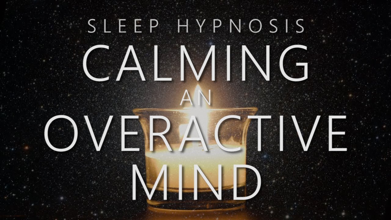 Sleep Hypnosis for Calming An Overactive Mind