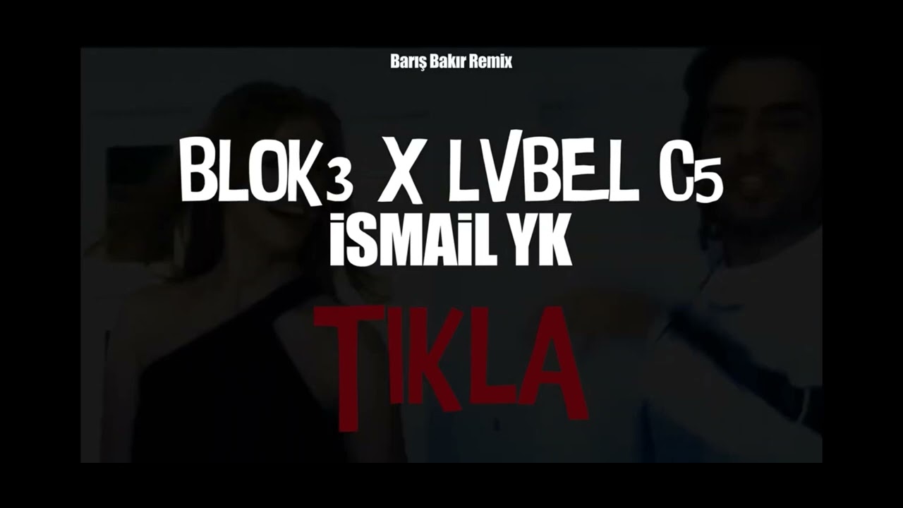 İsmail YK x BLOK3 x Lvbel C5 - Tıkla ( Barış Bakır Remix )