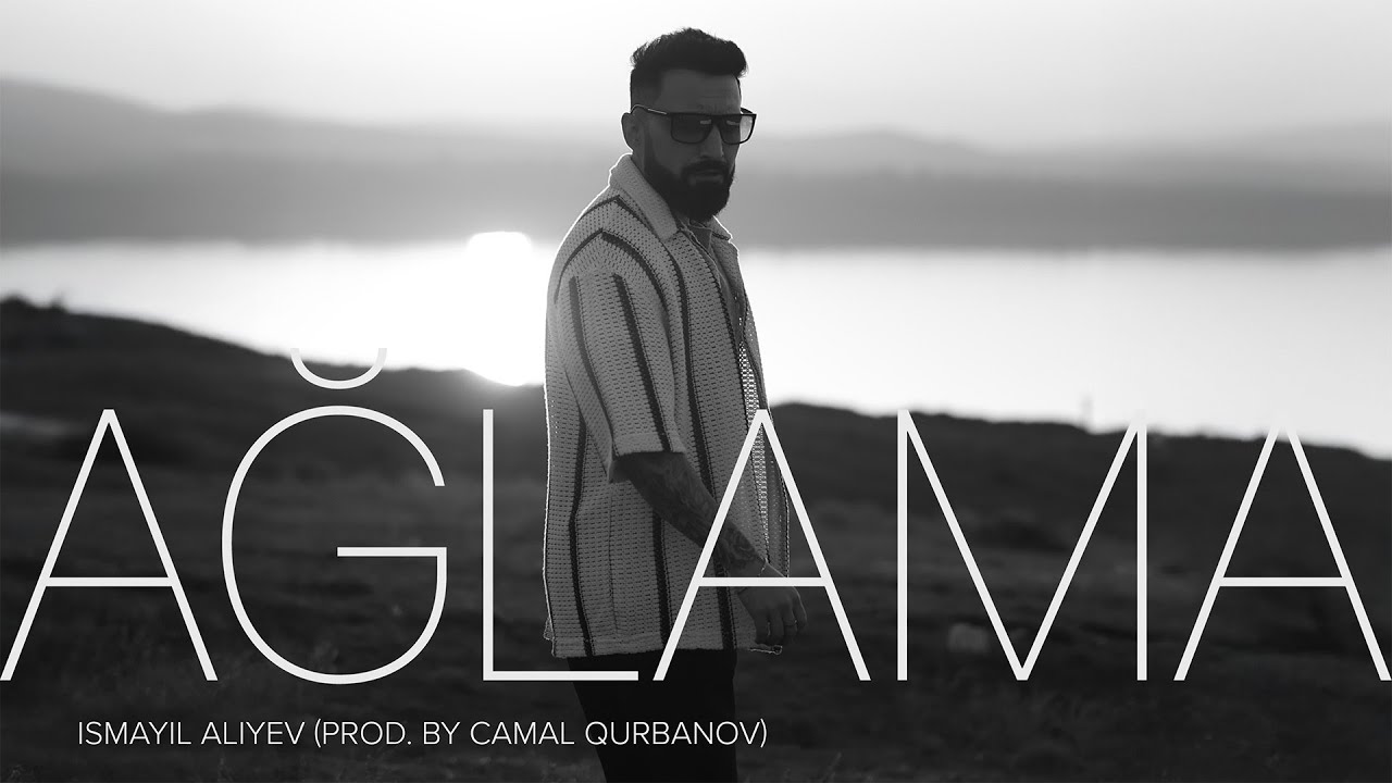 İsmayıl Aliyev — Ağlama (Prod. by Camal Qurbanov)