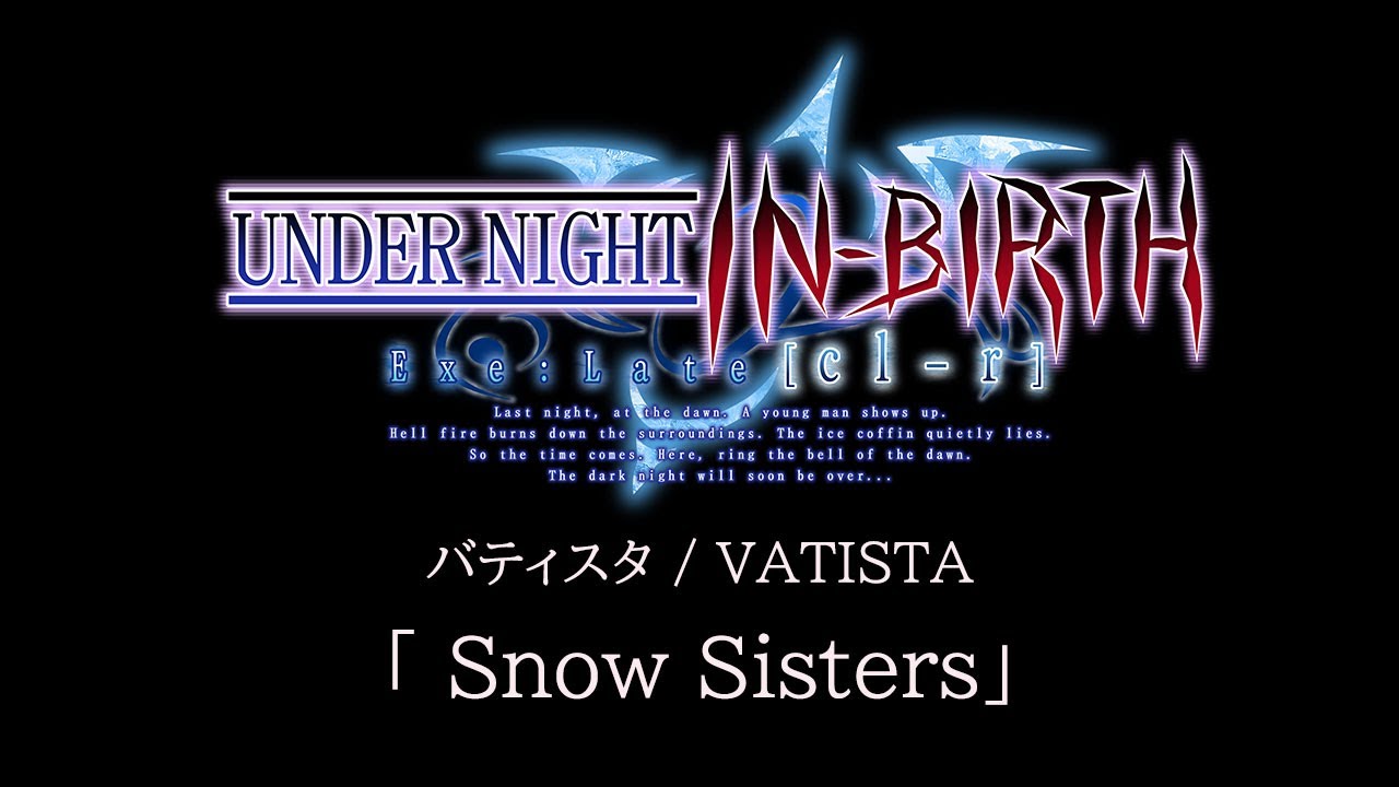 Snow Sisters(Vatista):UNDER NIGHT IN-BIRTH Exe:Late[cl-r] OST