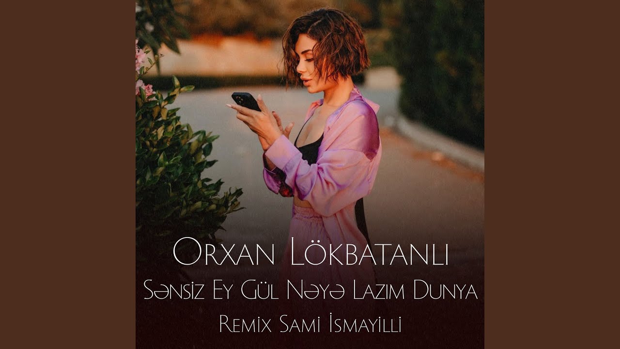 Sənsiz Ey Gül Nəyə Lazım Dünya (Sami İsmayıllı Remix)