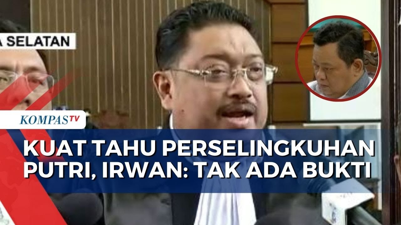 Soal Kuat Tahu Perselingkuhan Yosua dan Putri, Irwan Irawan: Tidak Ada Bukti