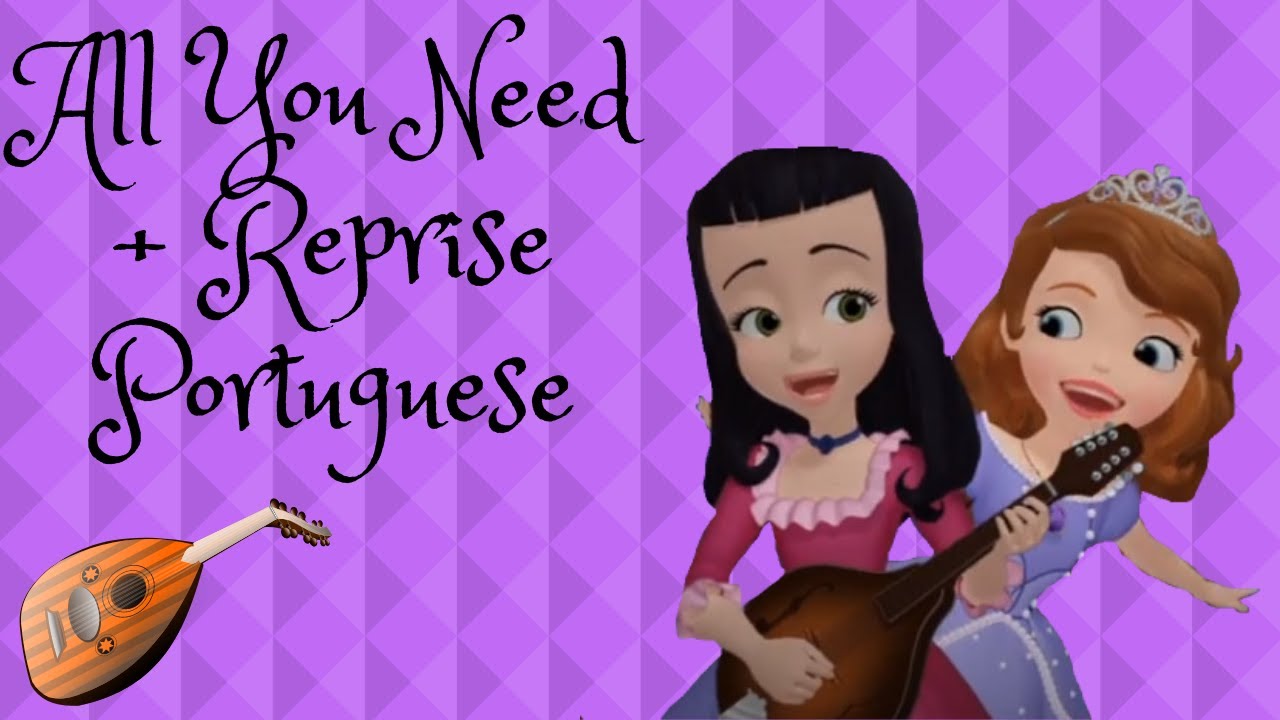 Sofia the First - All You Need + Reprise {Portuguese}
