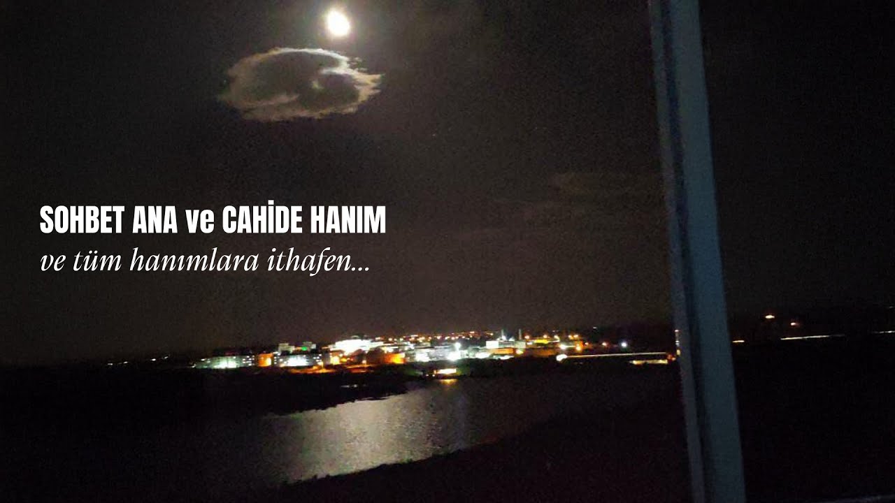 SOHBET ANA ve CAHİDE HANIM