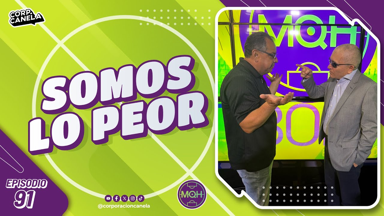 SOMOS LO PEOR | MQH l EP. 91