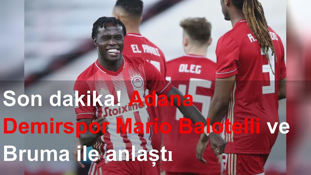 Son dakika! Adana Demirspor Mario Balotelli ve Bruma ile anlaştı