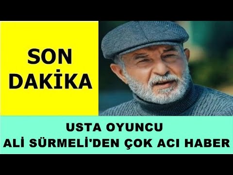 SON DAKİKA - Usta Oyuncu Ali Sürmeli'den Çok Acı haber
