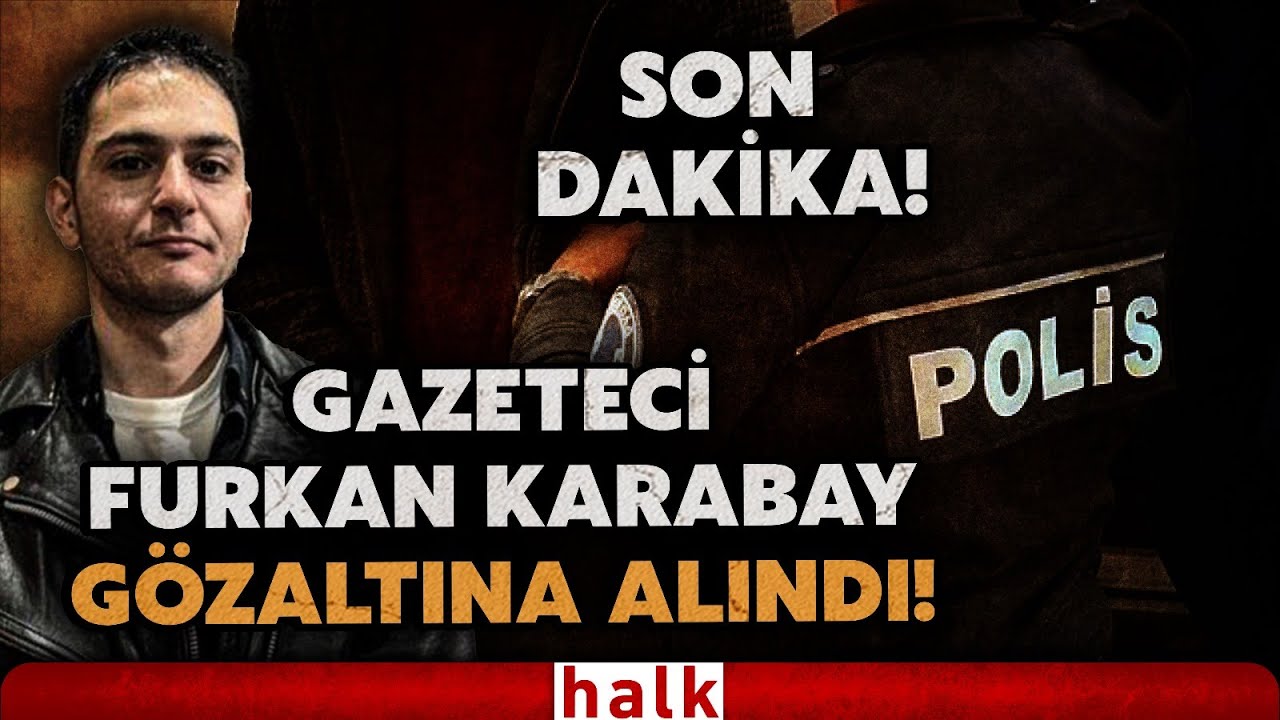 SON DAKİKA! Gazeteci Furkan Karabay gözaltına alındı! Sosyal medya paylaşımları gerekçe gösterildi!