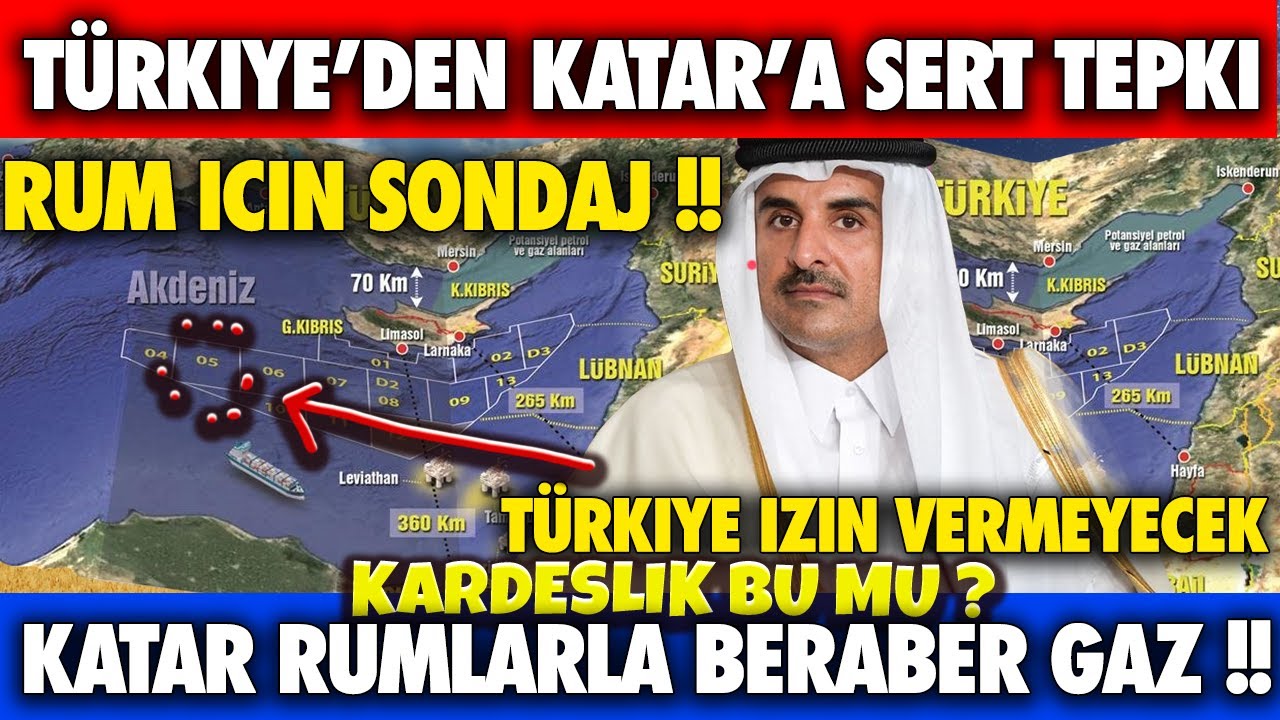 SON DAKİKA: TÜRKİYE'DEN KATAR'A SERT TEPKİ !! TÜRKİYE HİÇ BİR ÜLKEYE GAZ  SAHASINDA İZİN VERMEYECEK