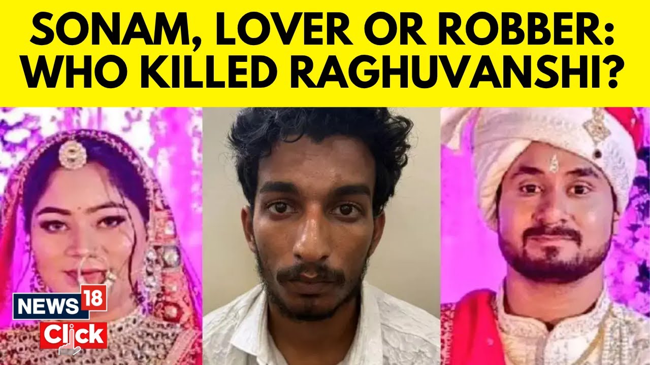 Sonam, Her Lover or Robber: Who Really Killed Raja Raghuvanshi? | True Crime Mystery | N18V