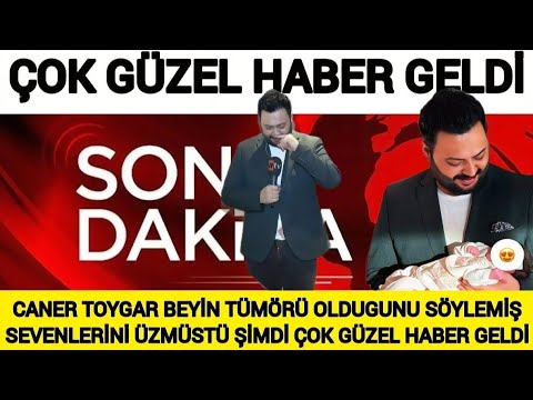 Sondakika Caner Toygar Tümör Olduğunu Söylemişti Şimdide Çok Güzel Haber Geldi Esra Erol da ..