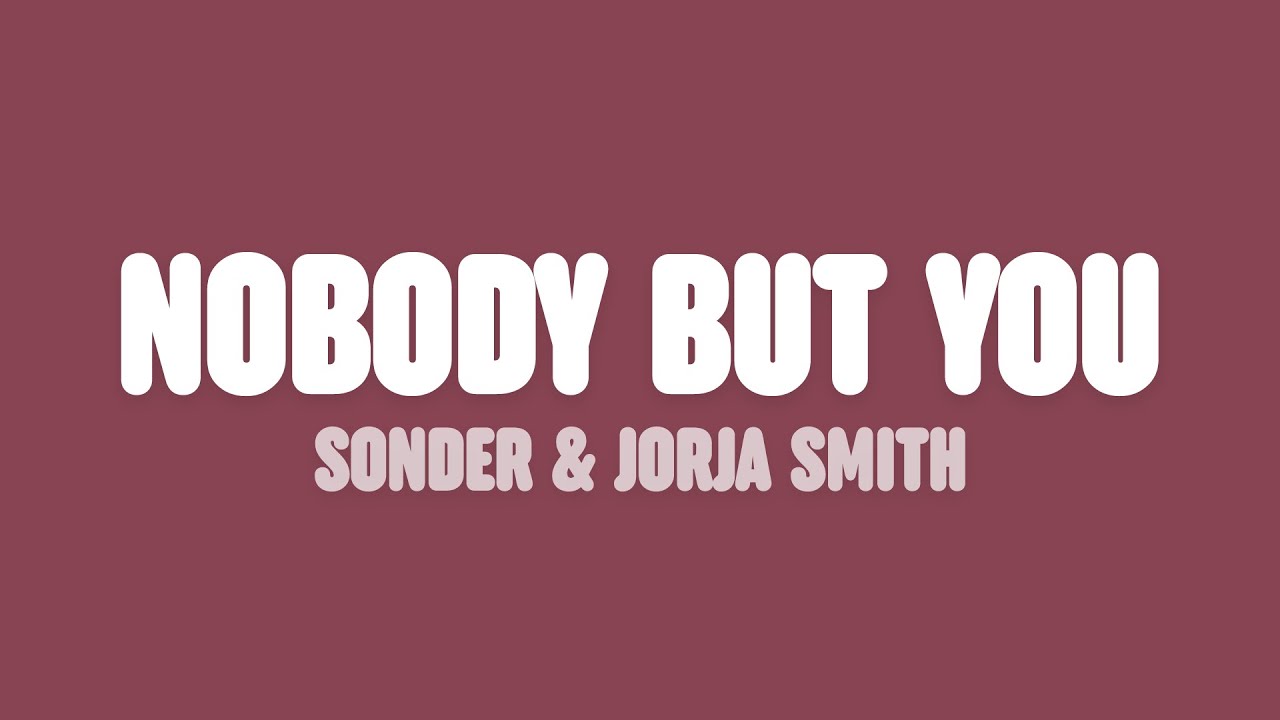 Sonder & Jorja Smith - Nobody But You (Lyrics)