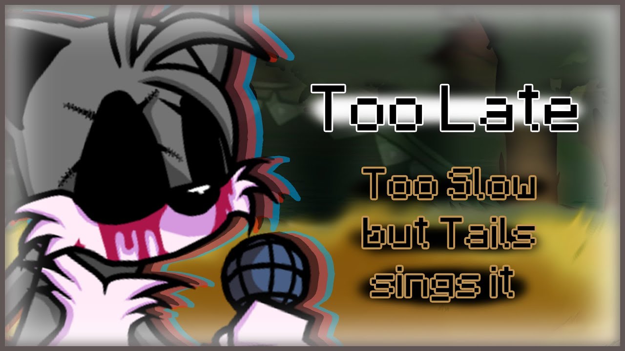 Sonic.EXE fnf mod - Too Late (Too Slow but Tails Sings it)