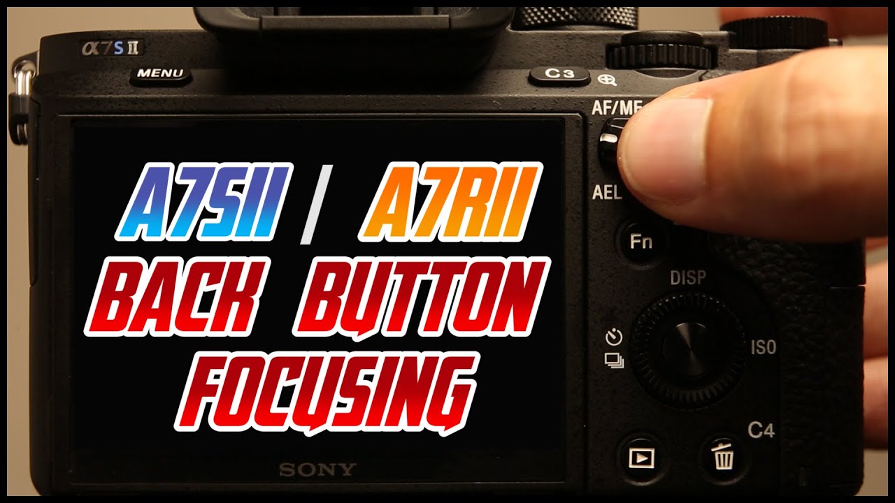 Sony A7Sii A7Rii Tutorial Back Button Focus Training Video