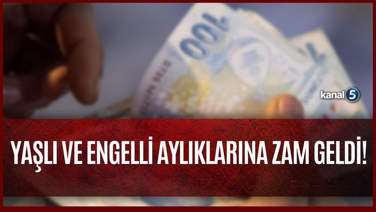 Sosyal Yardım Ödemeleri Artırıldı / Yaşlı ve Engelli Aylıklarına Zam Geldi