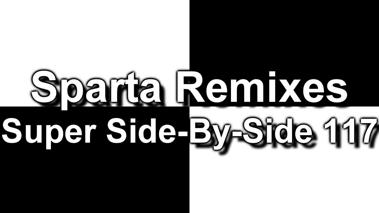 Sparta Remixes Super Side-By-Side 117 (DementisXYZ Version)
