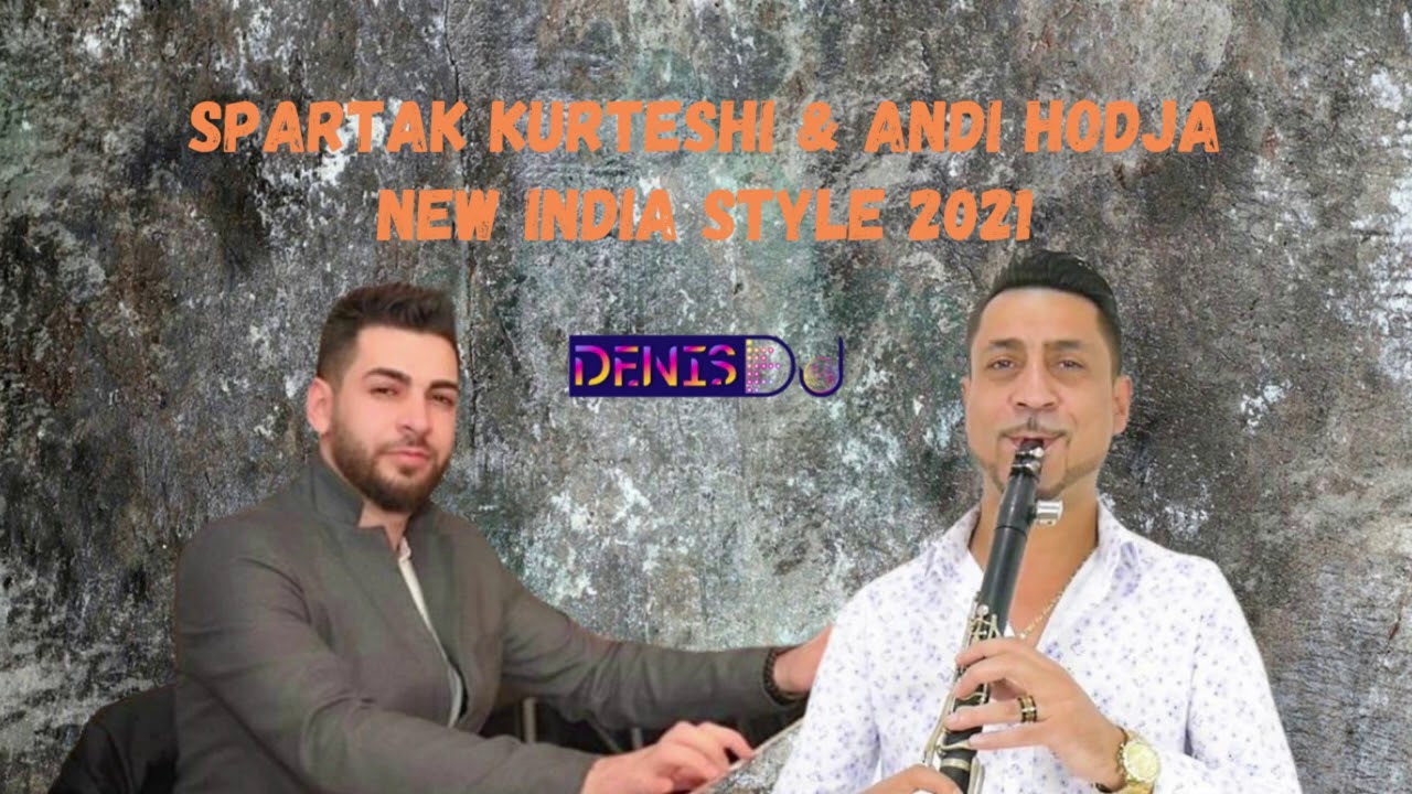 Spartak Kurteshi & Andi Hodja - New India Style 2021