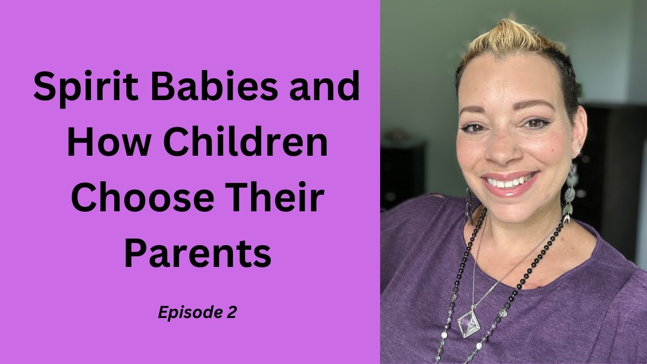 Spirit Babies and How They Choose Us As Parents