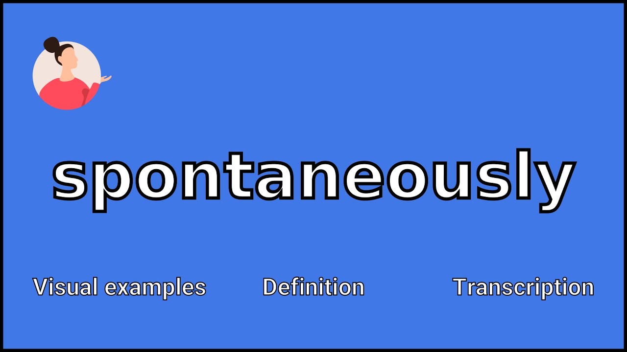 SPONTANEOUSLY - Meaning and Pronunciation