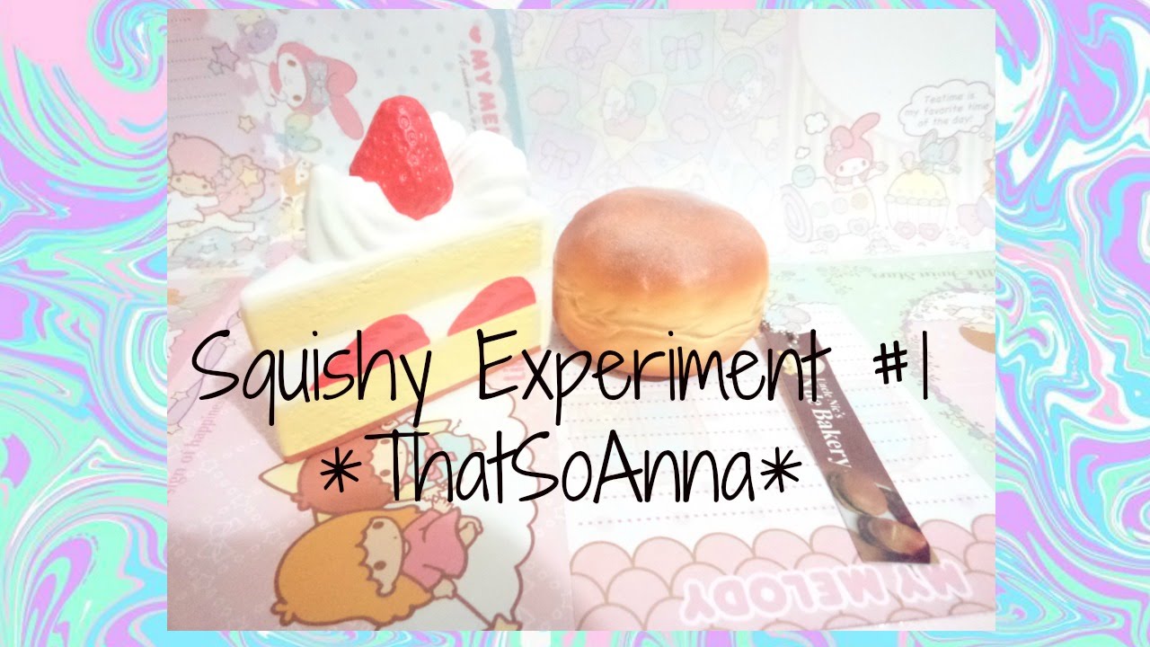 Squishy Experiment #1 • ThatSoAnna