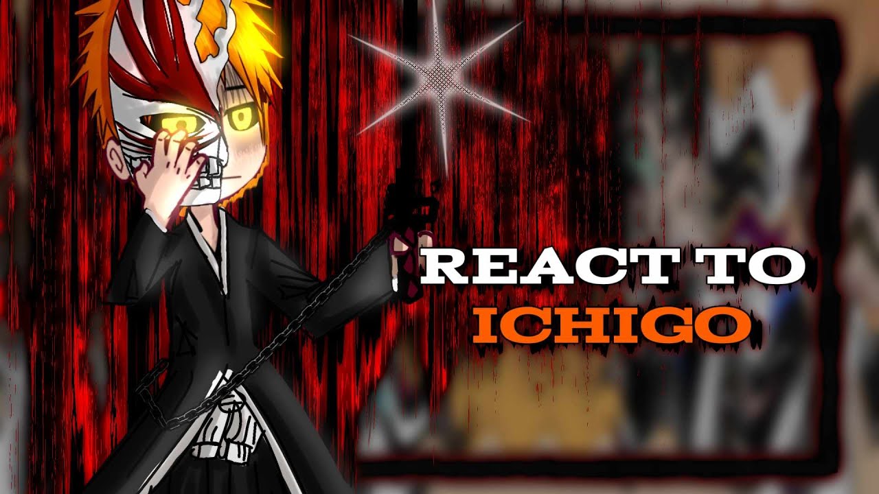 Ss arc react to ICHIGO KUROSAKI || Pt.1/3 || SakaraTocyo || Slight Ichihime || Reaction video