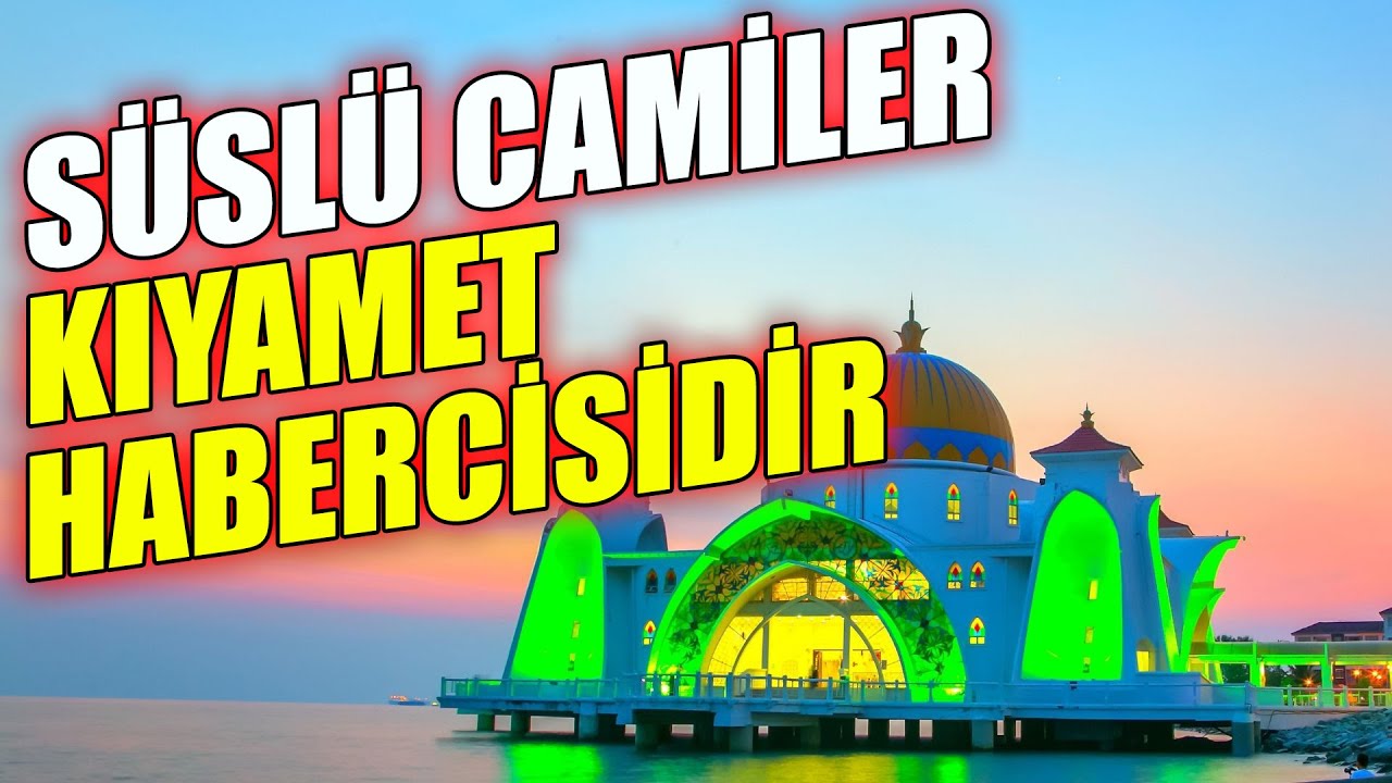 SÜSLÜ SÜSLÜ CAMİLER KIYAMET HABERCİSİDİR