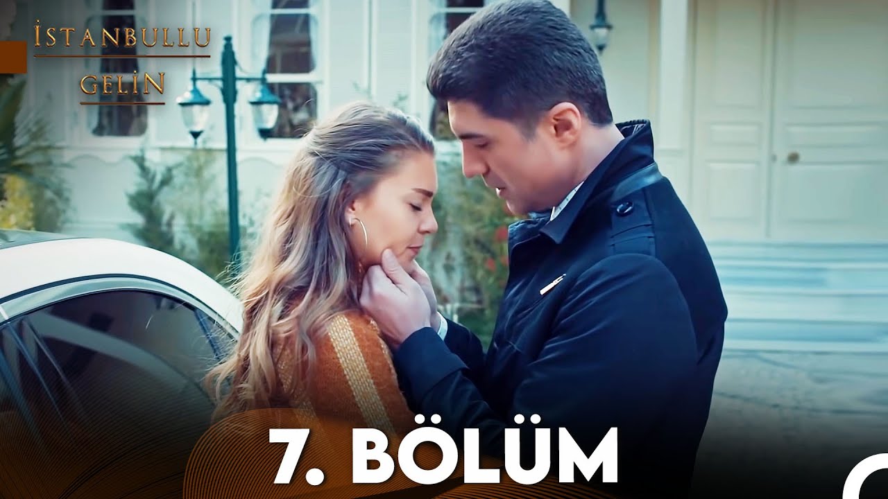 İstanbullu Gelin 7. Bölüm