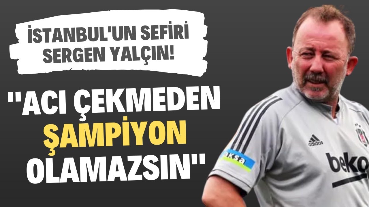 İstanbul'un sefiri Sergen Yalçın! 