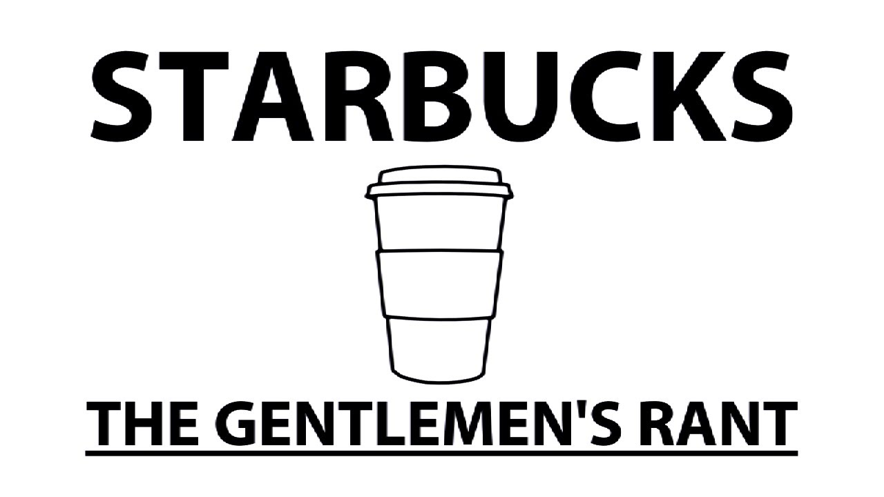 Starbucks - The Gentlemen's Rant