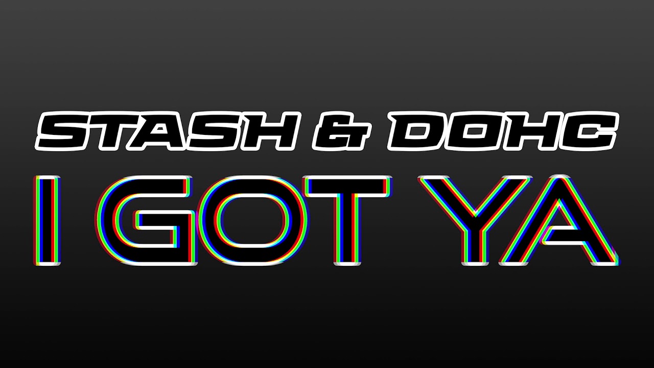 STASH & DOHC - I GOT YA