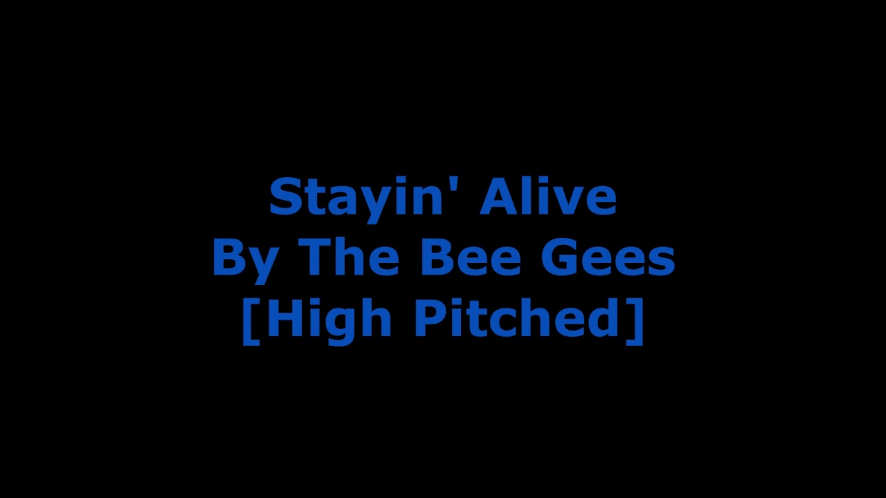 Stayin' Alive By The Bee Gees [High Pitched]