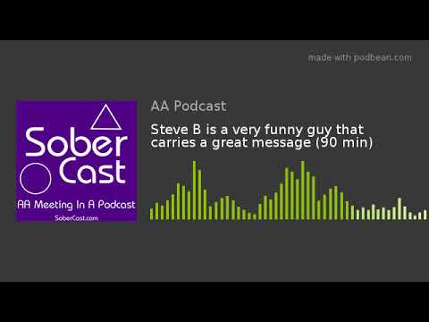 Steve B is a very funny guy that carries a great message (90 min)