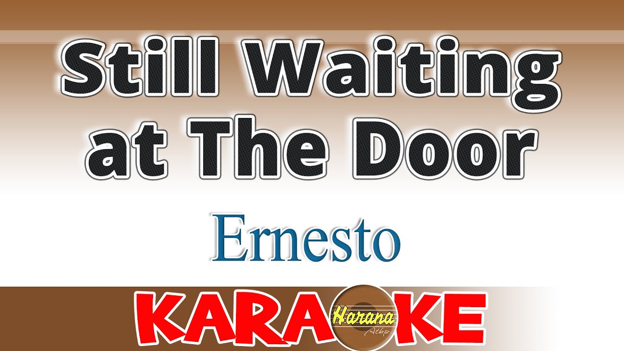 Still Waiting at The Door (KARAOKE Version) – Ernesto | Sing Along
