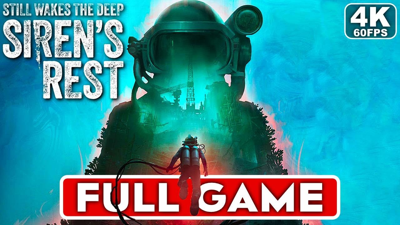 STILL WAKES THE DEEP SIREN'S REST Gameplay Walkthrough FULL GAME [4K 60FPS PC ULTRA] - No Commentary