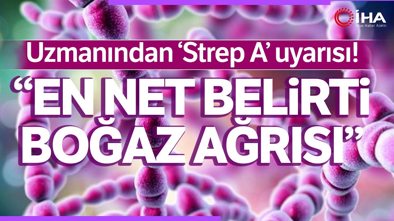 Strep A Nedir? Strep A Bakterisinin Belirtileri Nelerdir?