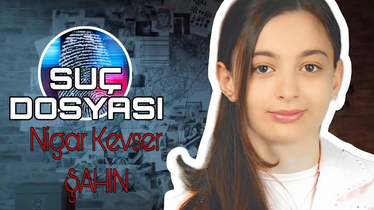 Suç Dosyası | Nigar Kevser ŞAHİN | Kriminal