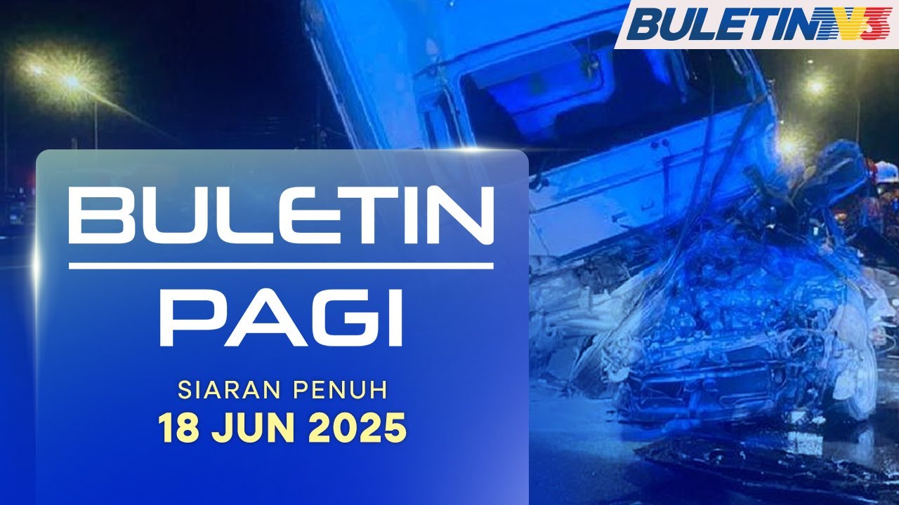 Suami Isteri Maut, 3 Anak Parah, Kereta Dinaiki Bertembung Lori | Buletin Pagi, 18 Jun 2025