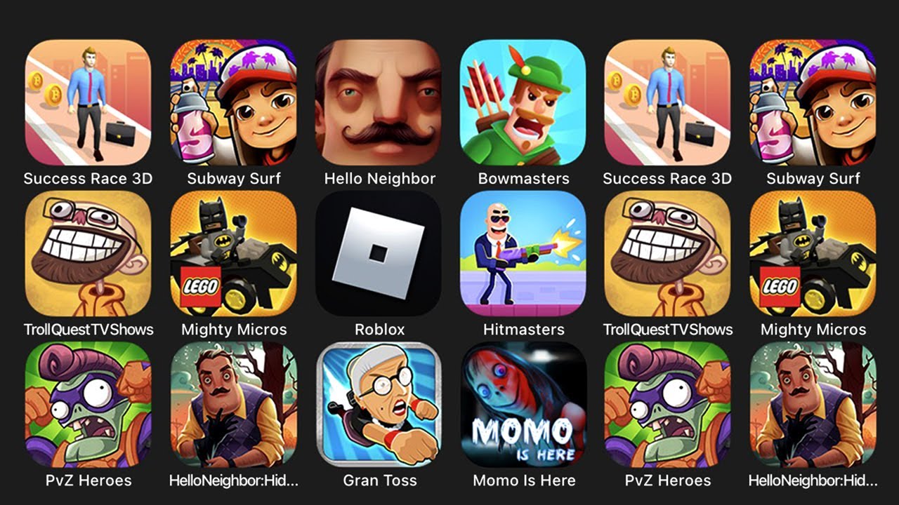 Success Race 3D, Subway Surf, Hello Neighbor, Bowmasters, Troll Quest TV Shows, Mighty Micros,Roblox