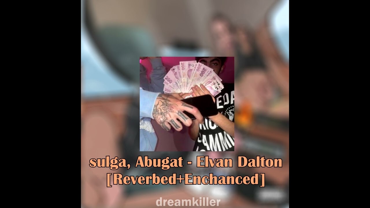 sulga, Abugat, Genzo - Elvan Dalton [Reverbed+Enchanced]
