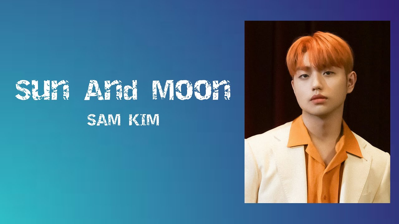 Sun and Moon - Sam Kim (Lyrics)