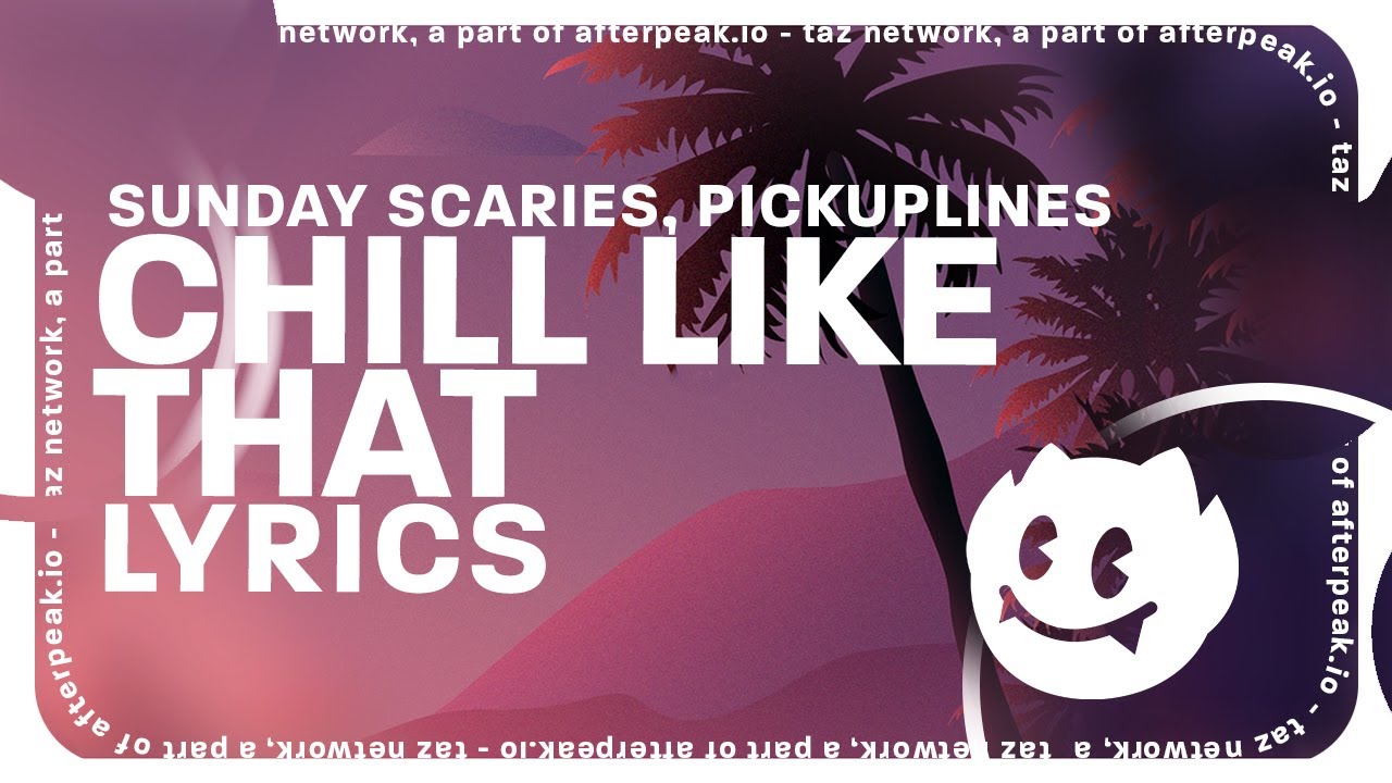 Sunday Scaries - Chill Like That ft. PiCKUPLiNES (Lyrics) 