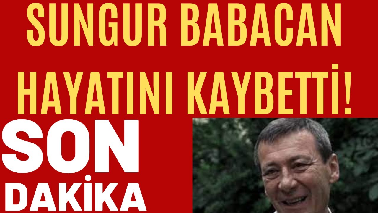 Sungun Babacan hayatını kaybetti!