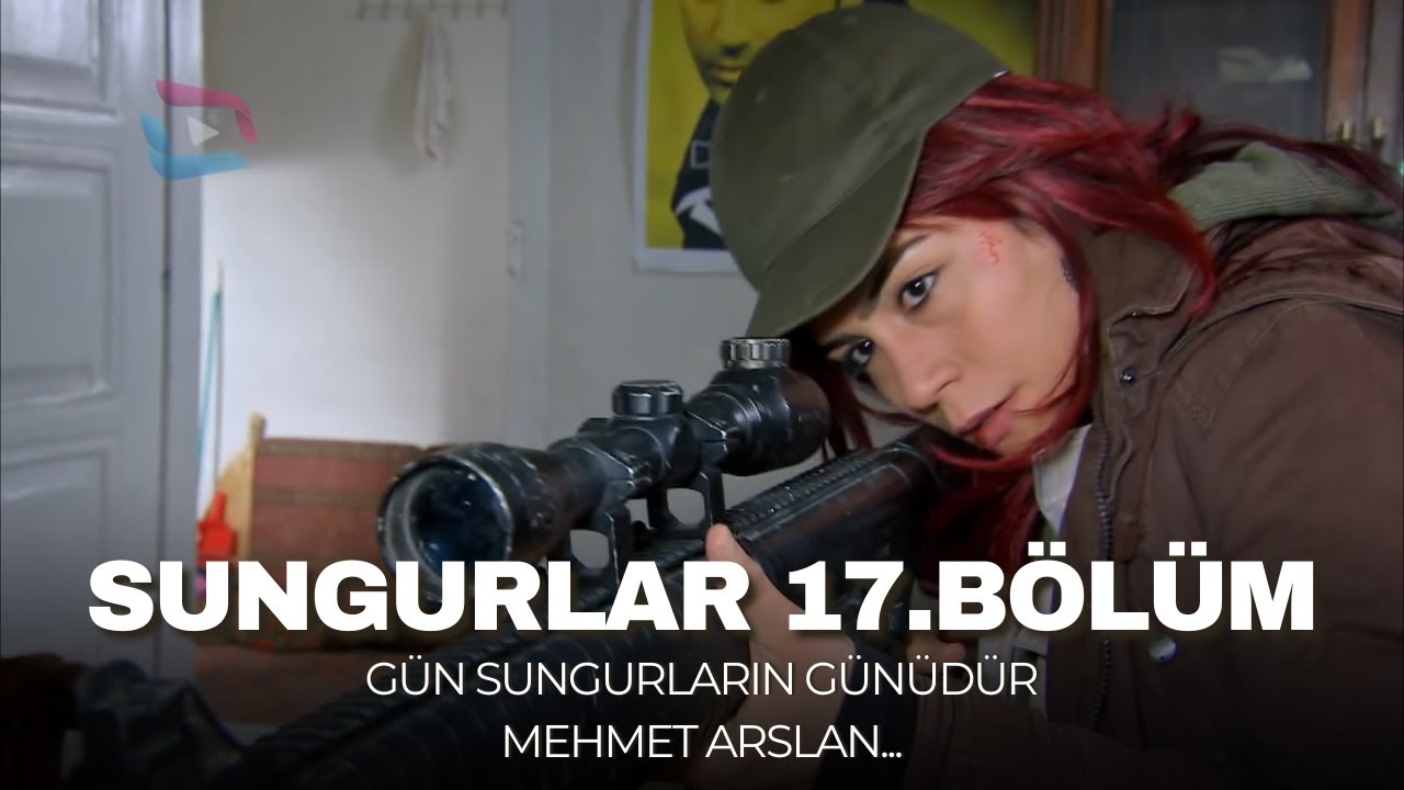 SUNGURLAR - Bölüm 17