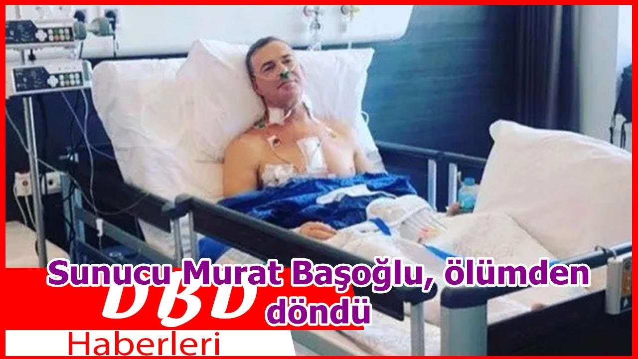 Sunucu Murat Başoğlu, ölümden döndü
