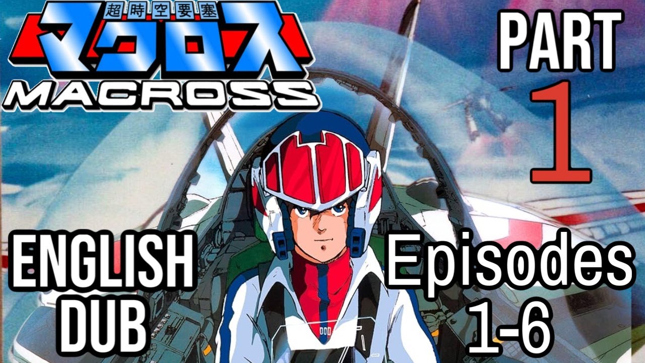 Super Dimension Fortress Macross - Part 1 of 6 (English DUB ADV)