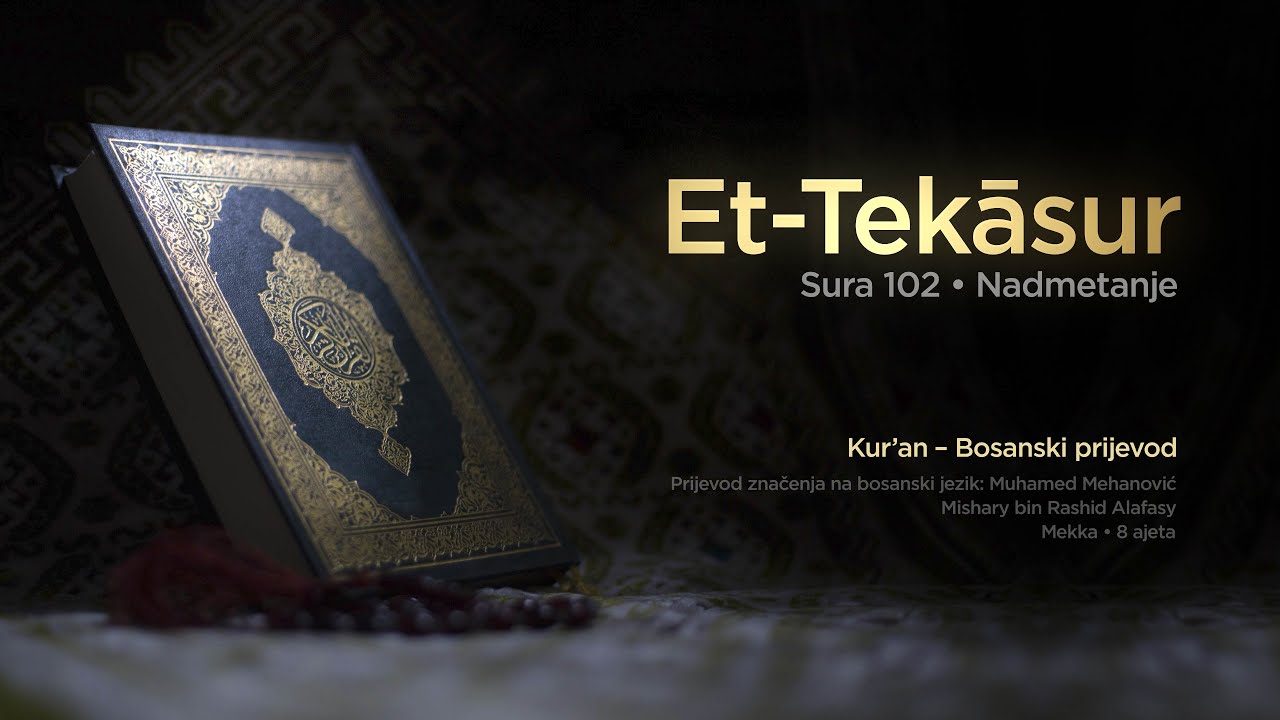 Sura Et Tekasur - Nadmetanje | Kur’an – Bosanski prijevod